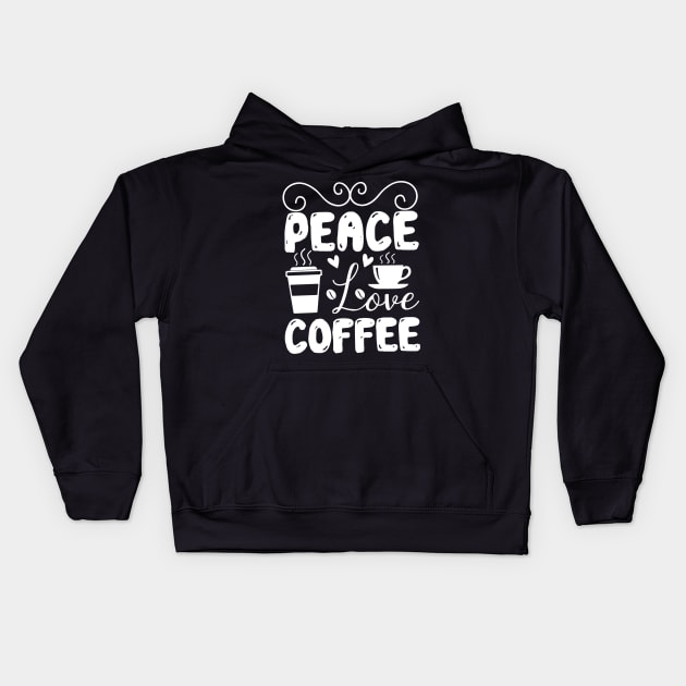 Coffee lover peace love coffee Kids Hoodie by G-DesignerXxX